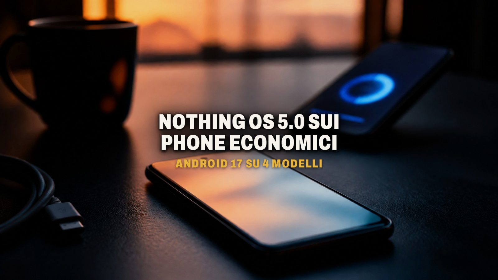 Nothing OS 5.0 arriva su Phone (4a) e (3a): Android 17 anche sui modelli economici